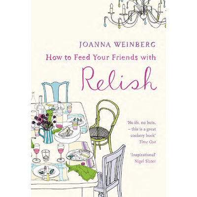 How To Feed Your Friends With Relish from Joanna Weinberg