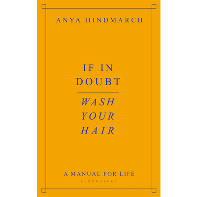 If In Doubt, Wash Your Hair: A Manual For Life from Anya Hindmarch