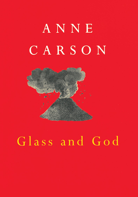 Glass And God from Anne Carson