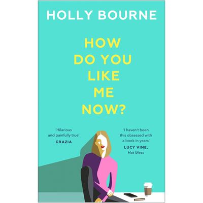 How Do You Like Me Now By Holly Bourne