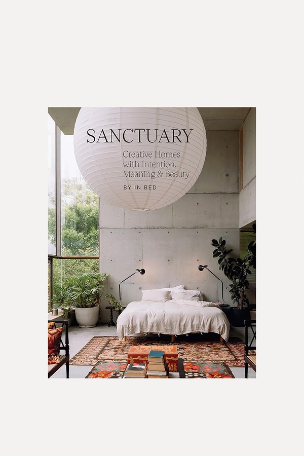 Sanctuary: Creative Homes With Intention, Meaning And Beauty from In Bed