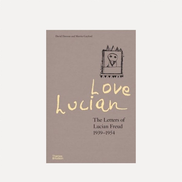 Love Lucian: The Letters Of Lucian Freud from David Dawson & Martin Gayford 