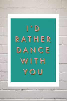 I'd Rather Dance With You Wall Art Print from Limbo & Ginger