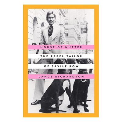 House of Nutter: The Rebel Tailor of Savile Row by Lance Richardson, £16.83