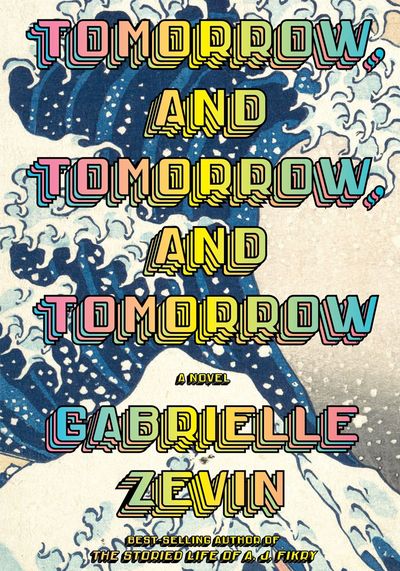 Tomorrow, And Tomorrow, And Tomorrow from Gabrielle Zevin