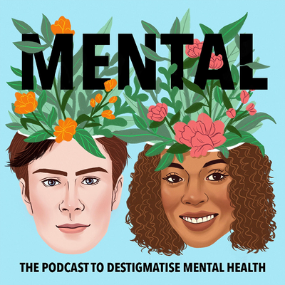 Mental – The Podcast to Destigmatise Mental Health