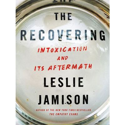 The Recovering: Intoxication And Its Aftermath By Leslie Jamison, £17.99