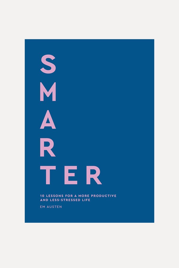 Smarter: 10 Lessons For A More Productive & Less-Stressed Life from Emily Austen