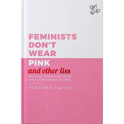 Feminists Don't Wear Pink & Other Lies by Scarlett Curtis, £7.99