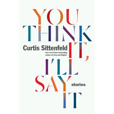You Think It, I’ll Say It By Curtis Sittenfeld, £13.54