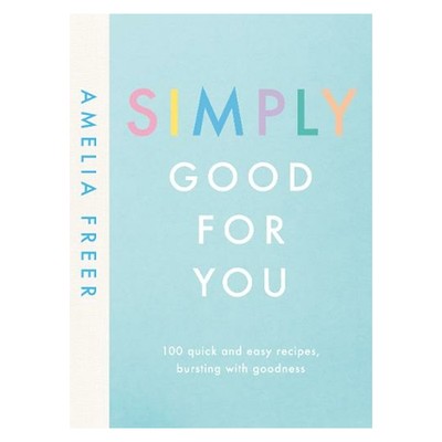 Simply Good For You by Amelia Freer from Waterstones