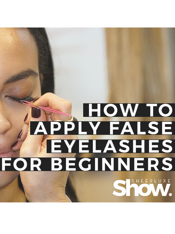 SheerLuxe Show: How To Apply False Eyelashes For Beginners