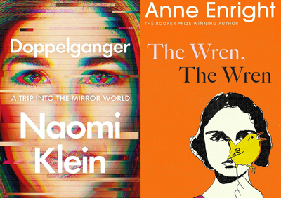 Doppelganger by Naomi Klein; The Wren, The Wren by Anne Enright