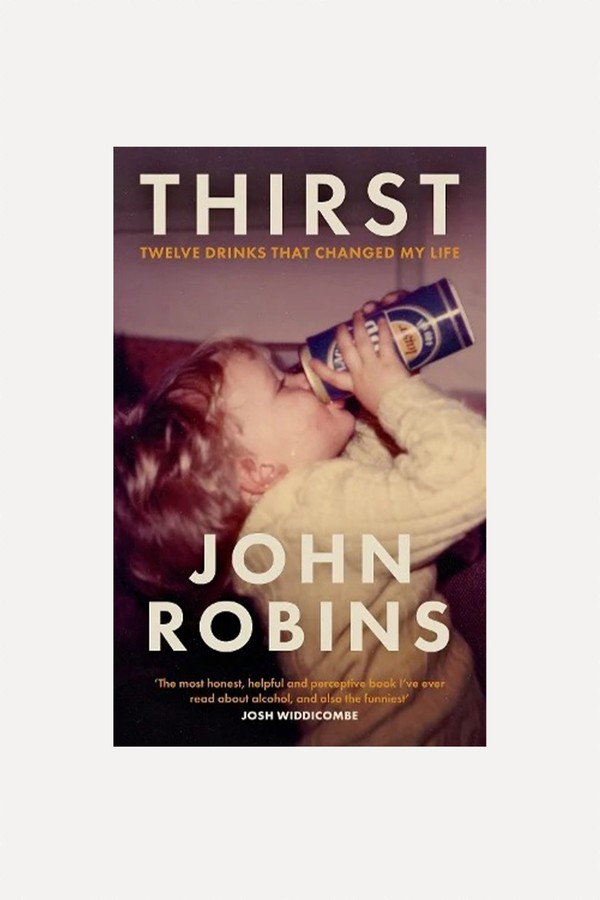 Thirst: Twelve Drinks That Changed My Life from John Robins