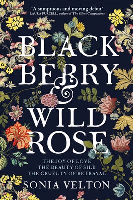 Blackberry and Wild Rose, Sonia Velton | Waterstones