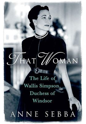 That Woman: The Life Of Wallis Simpson, Duchess of Windsor