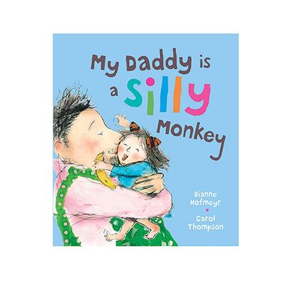My Daddy Is A Silly Monkey from Dianne Hofmeyr & Carol Thompson