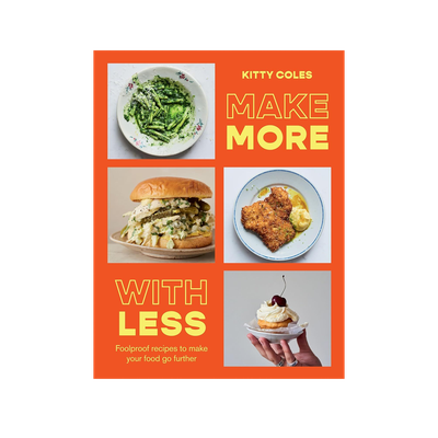 Make More With Less: Foolproof Recipes to Make Your Food Go Further from Kitty Coles