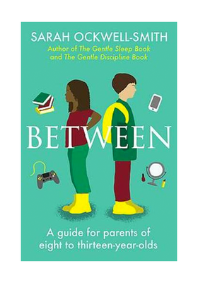 Between: A Guide For Parents Of Eight To Thirteen-Year-Old from By Sarah Ockwell-Smith