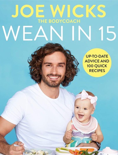 Wean in 15: Up-to-date Advice and 100 Quick Recipes from Joe Wicks