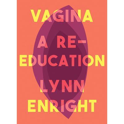 Vagina: A Re-Education By Lynn Enright  from Amazon