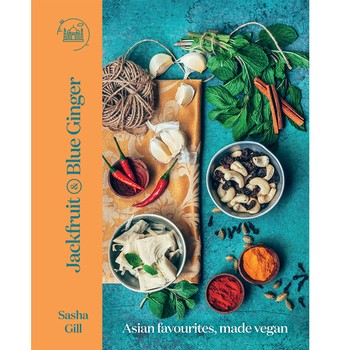 Jackfruit And Blue Ginger: Asian Favourites Made Vegan, Sasha Gill