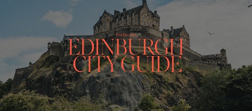 The SheerLuxe Edinburgh City Guide