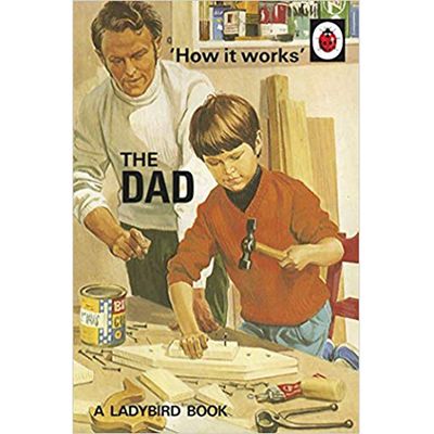 How It Works The Dad from Jason Hazeley & Joel Morris