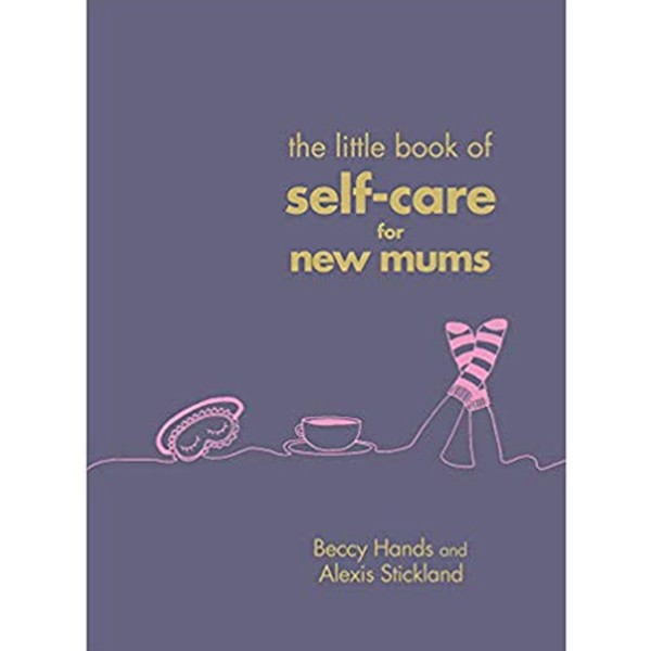 The Little Book of Self-Care for New Mums