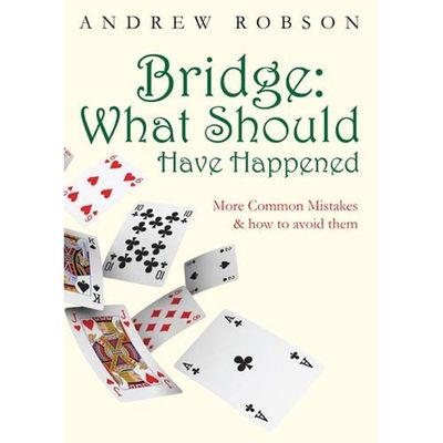 Bridge: What Should Have Happened from By Andrew Robson