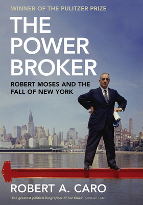 The Power Broker: Robert Moses And The Fall Of New York