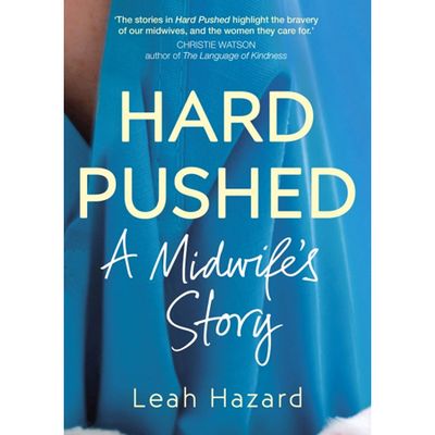 Hard Pushed: A Midwife's Story by Leah Hazard from Waterstones