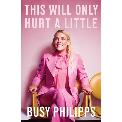 This Will Only Hurt A Little by Busy Philipps, £16.99
