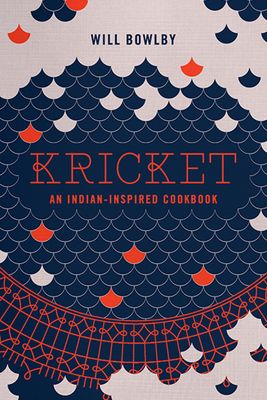 Kricket: An Indian Inspired Cookbook from Will Bowlby