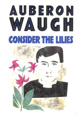 Consider The Lilies from By Auberon Waugh