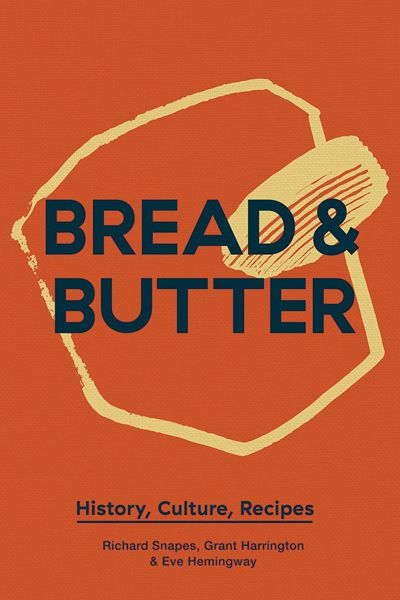 Bread & Butter by Richard Snapes, Grant Harrington and Eve Hemingway, £22