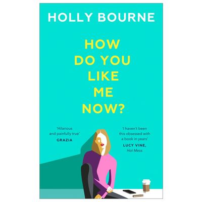 How Do You Like Me Now? by Holly Bourne