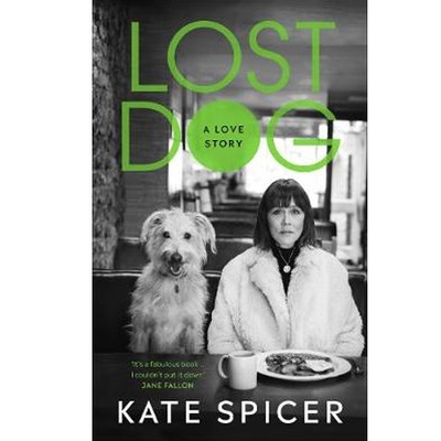 Lost Dog: A Love Story by Kate Spicer from Waterstones