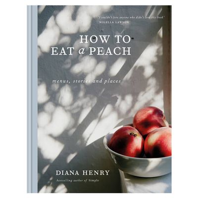How to Eat a Peach: Menus, Stories and Places by Diana Henry, £7.99