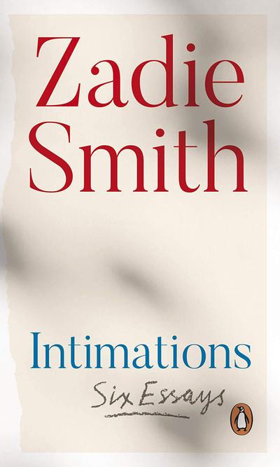 Intimations: Six Essays from Zadie Smith