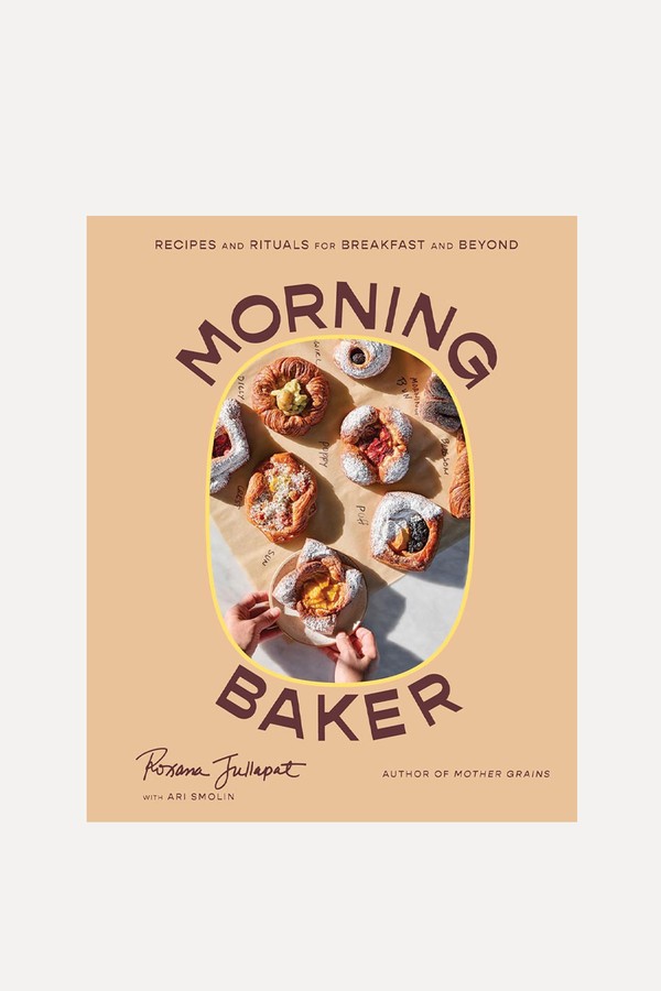 Morning Baker: Recipes & Rituals For Breakfast & Beyond from Roxana Jullapat 