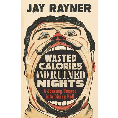 Wasted Calories and Ruined Nights: A Journey Deeper into Dining Hell, £5 | Waterstones