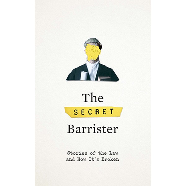 The Secret Barrister: Stories Of The Law & How It's Broken