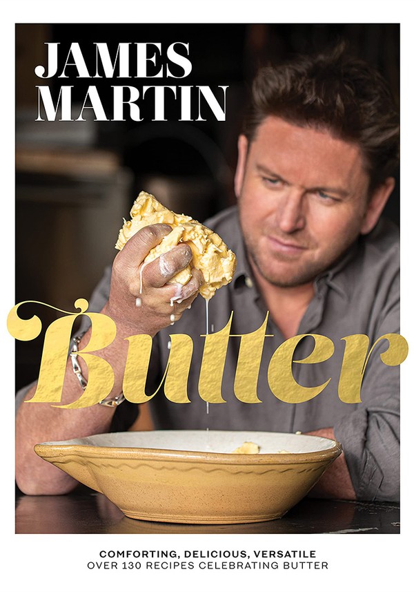 Butter: Comforting, Delicious, Versatile from James Martin