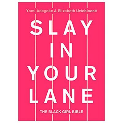 Slay In Your Lane: The Black Girl Bible By Yomi Adegoke And Elizabeth Uviebinené, £11.29