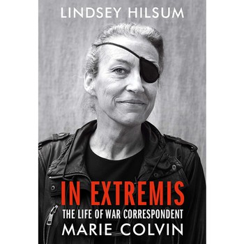 In Extremis: The Life of War Correspondent Marie Colvin, £16.99 | Waterstones