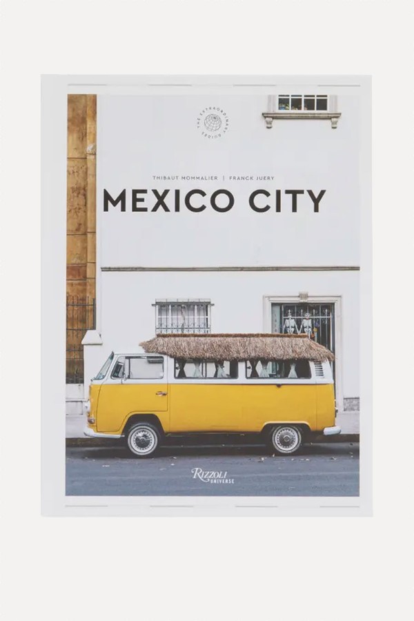 Mexico City: The Extraordinary Guide, An Insider Tour Of Art, Food, & Culture from Thibault Mommalier & Juery Franck