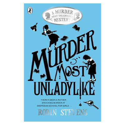Murder Most Unladylike - A Murder Most Unladylike Mystery from Robin Stevens