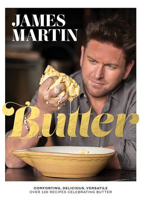Butter: Comforting, Delicious, Versatile from James Martin