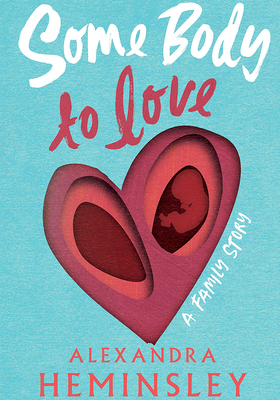  Some Body to Love: A Family Story  from Alexandra Heminsley